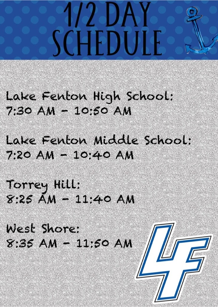 1/2 day schedule: High School 7:30-10:50 middle school 7:20-10:40 Torrey Hill  8:25-11:40 West Shore 8:35-11:50
