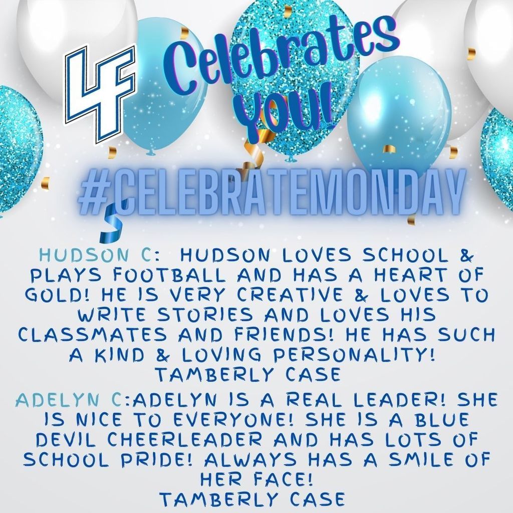 Celebrate Monday: Hudson c:  Hudson loves school & plays football and has a heart of gold! He is very creative & loves to write stories and loves his classmates and friends! He has such a kind & loving personality!  Tamberly Case  Adelyn C:Adelyn is a real leader! She is nice to everyone! She is a blue devil cheerleader and has lots of school pride! Always has a smile of her face! Tamberly case