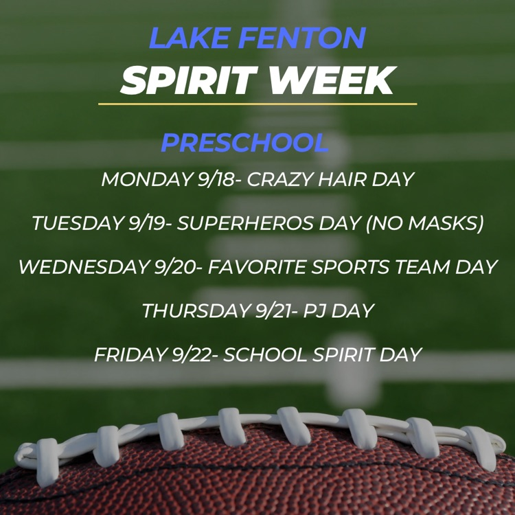 lake Fenton spirit week schedule for preschool. Monday- crazy hair, Tuesday- superhero day, no mask, Wednesday- favorite sports team day. Thursday- pj day, Friday- school spirit day
